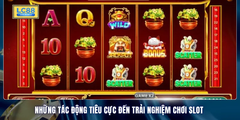 Những tác động tiêu cực đến trải nghiệm chơi slot